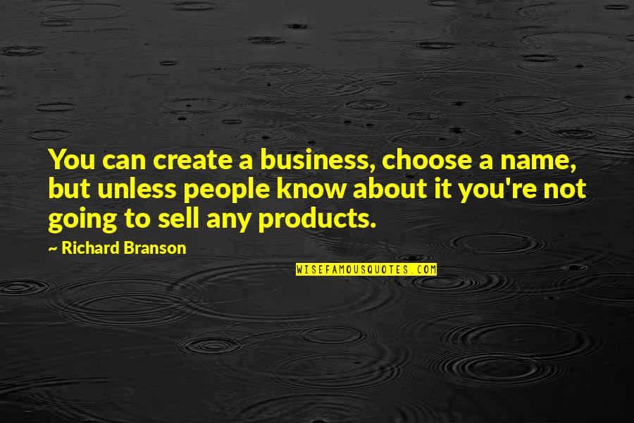 Great Plain Quotes By Richard Branson: You can create a business, choose a name,