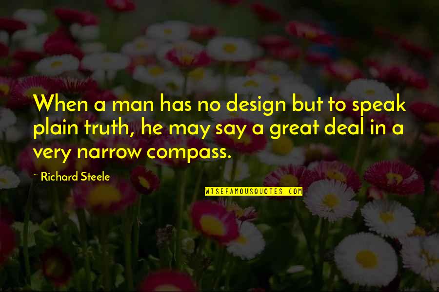 Great Plain Quotes By Richard Steele: When a man has no design but to