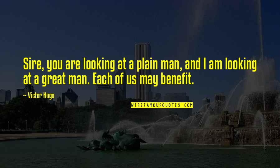 Great Plain Quotes By Victor Hugo: Sire, you are looking at a plain man,