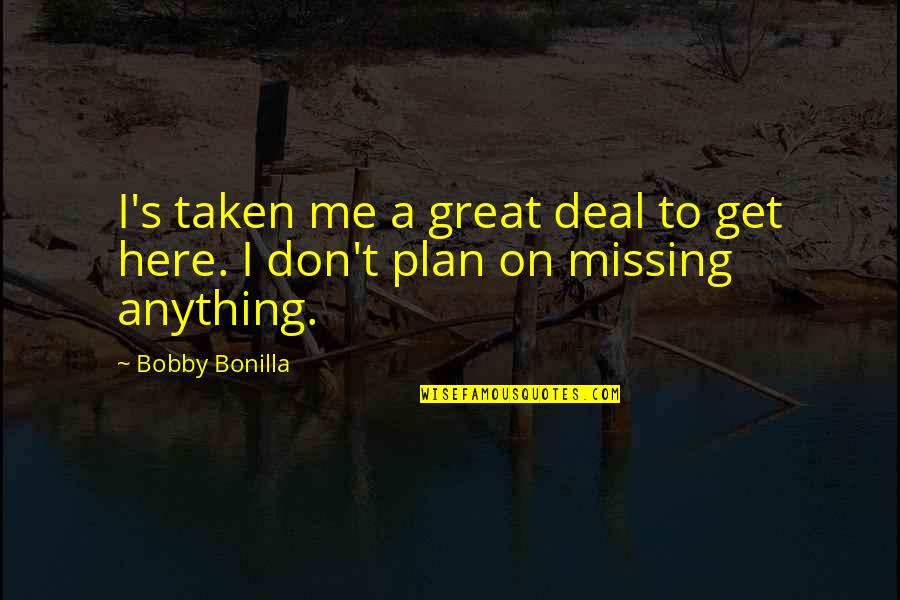 Great Plan Quotes By Bobby Bonilla: I's taken me a great deal to get