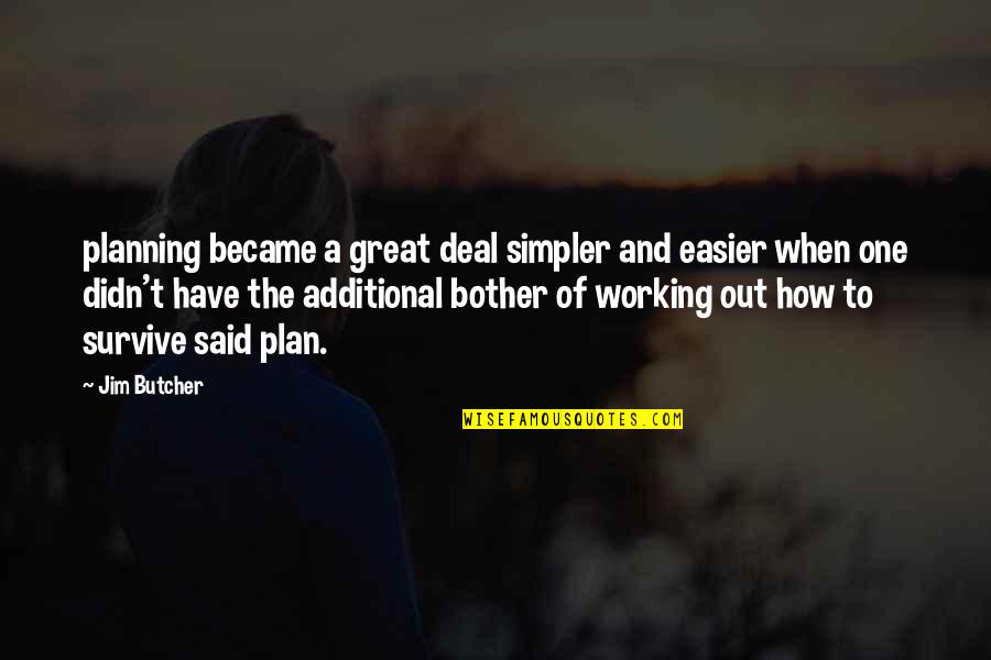 Great Plan Quotes By Jim Butcher: planning became a great deal simpler and easier