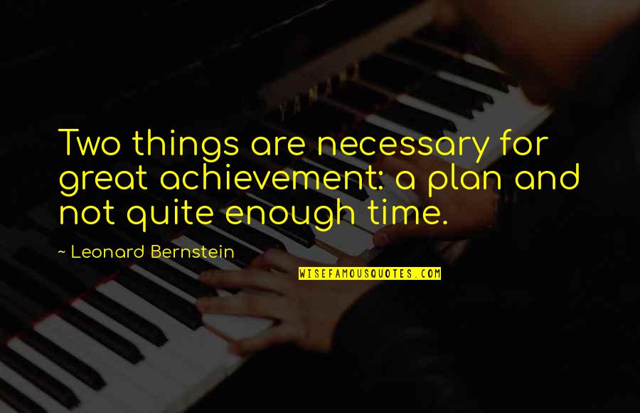 Great Plan Quotes By Leonard Bernstein: Two things are necessary for great achievement: a