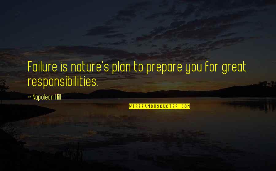 Great Plan Quotes By Napoleon Hill: Failure is nature's plan to prepare you for