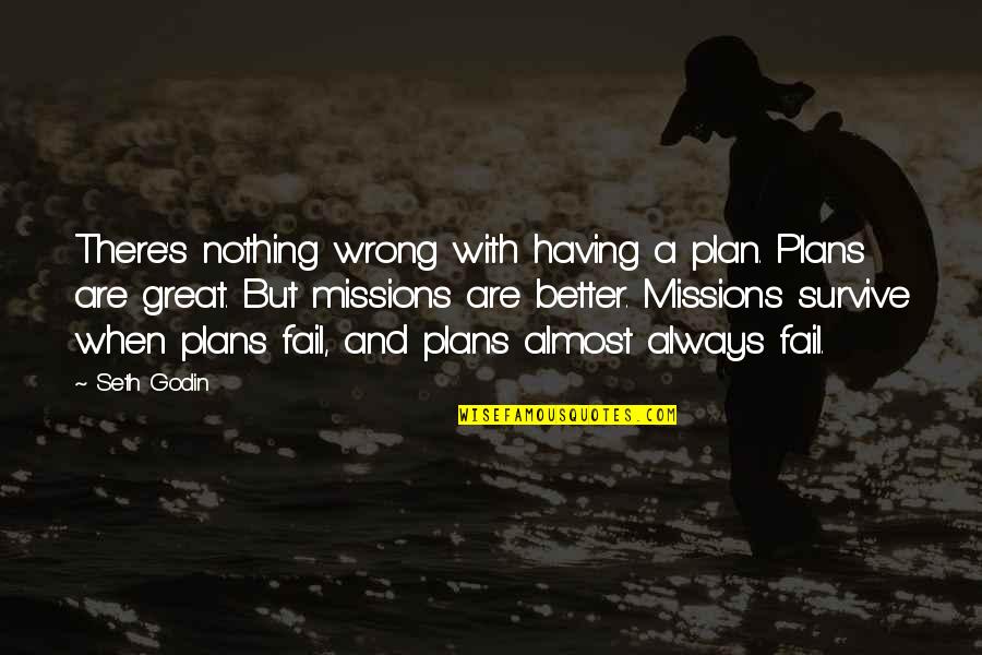 Great Plan Quotes By Seth Godin: There's nothing wrong with having a plan. Plans