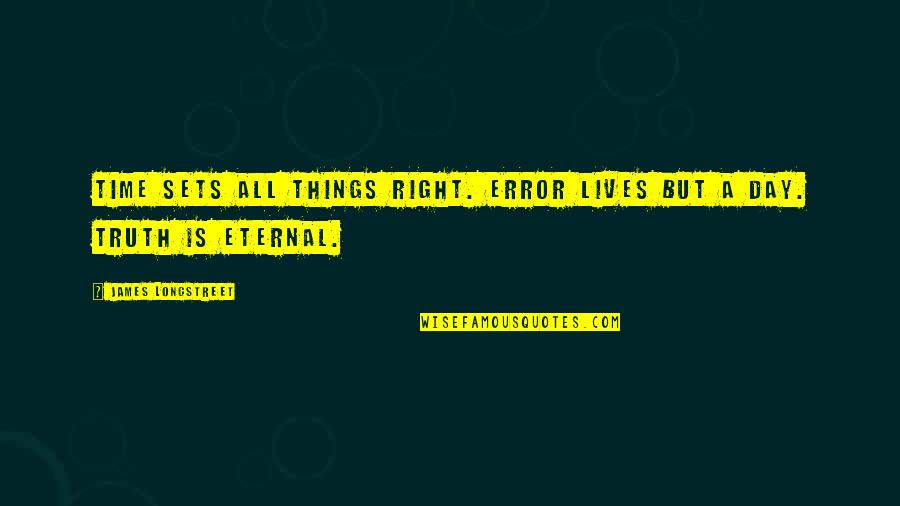 Great Planning Quotes By James Longstreet: Time sets all things right. Error lives but