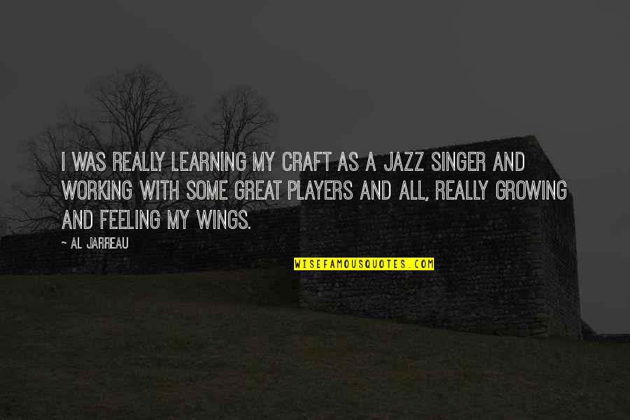 Great Players Quotes By Al Jarreau: I was really learning my craft as a