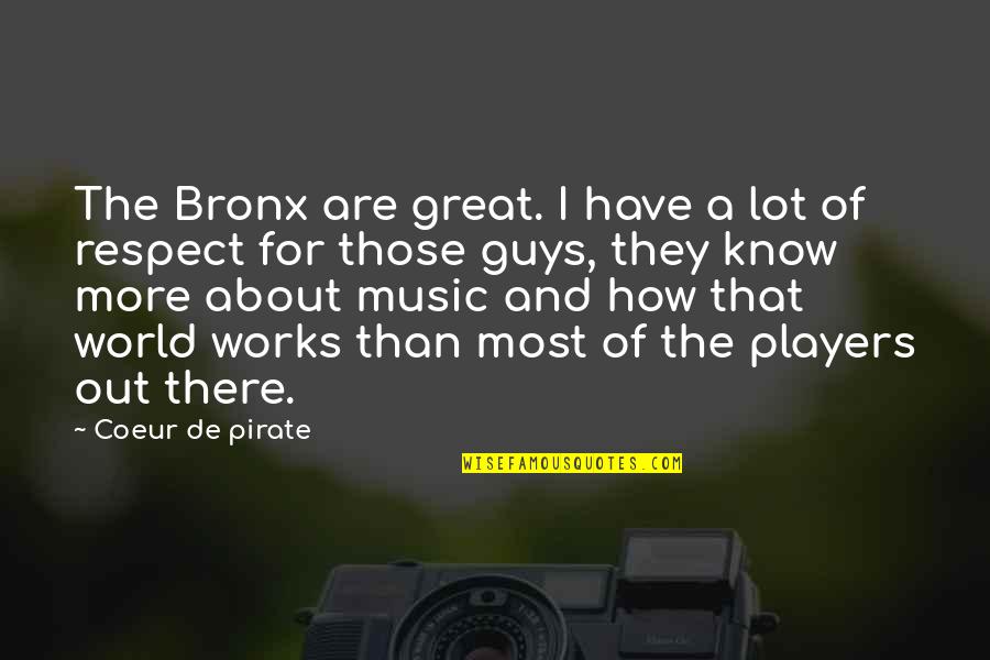 Great Players Quotes By Coeur De Pirate: The Bronx are great. I have a lot