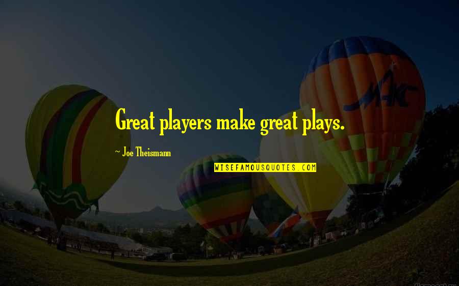 Great Players Quotes By Joe Theismann: Great players make great plays.
