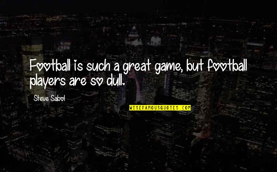 Great Players Quotes By Steve Sabol: Football is such a great game, but football