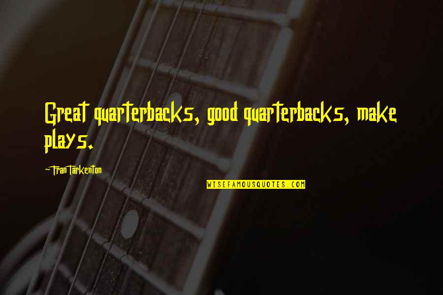 Great Plays Quotes By Fran Tarkenton: Great quarterbacks, good quarterbacks, make plays.