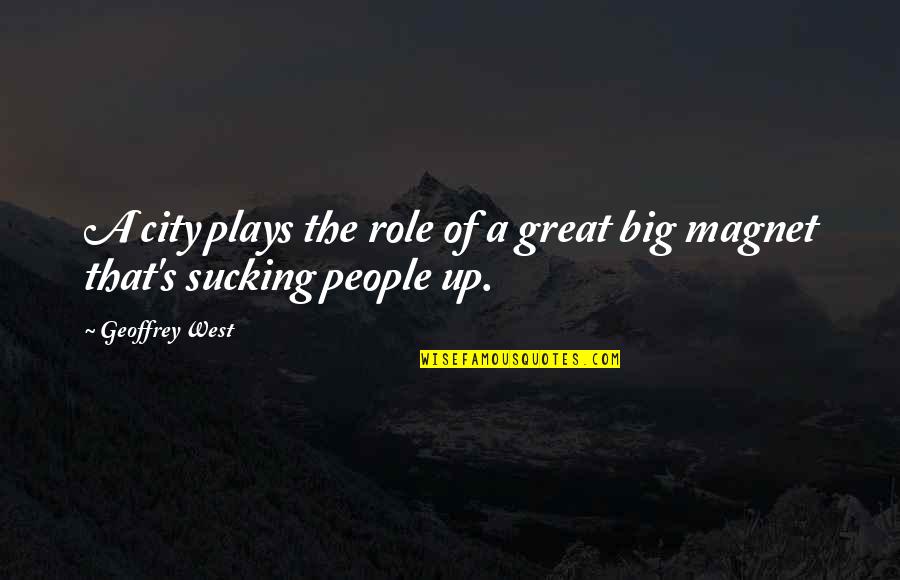 Great Plays Quotes By Geoffrey West: A city plays the role of a great