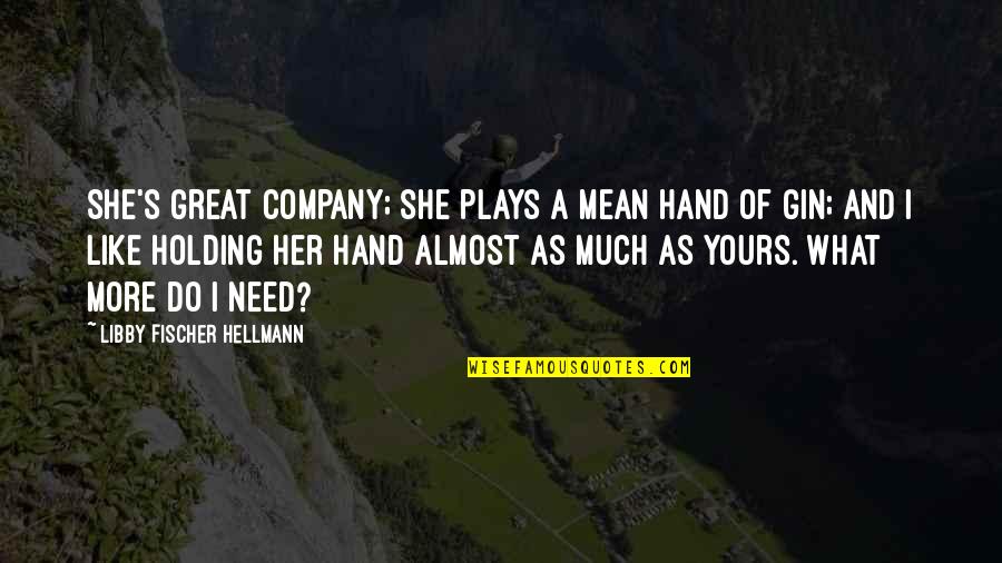 Great Plays Quotes By Libby Fischer Hellmann: She's great company; she plays a mean hand