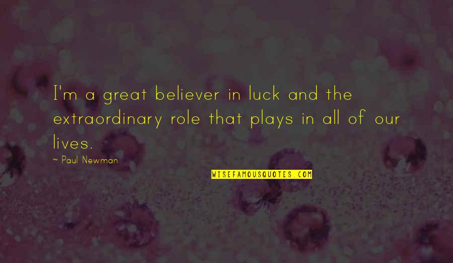 Great Plays Quotes By Paul Newman: I'm a great believer in luck and the