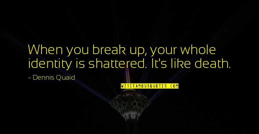 Great Poet Geographer Humor Quotes By Dennis Quaid: When you break up, your whole identity is