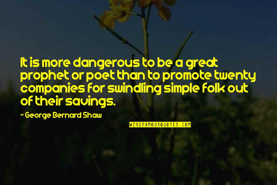 Great Poet Quotes By George Bernard Shaw: It is more dangerous to be a great