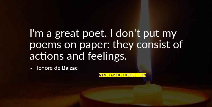 Great Poet Quotes By Honore De Balzac: I'm a great poet. I don't put my