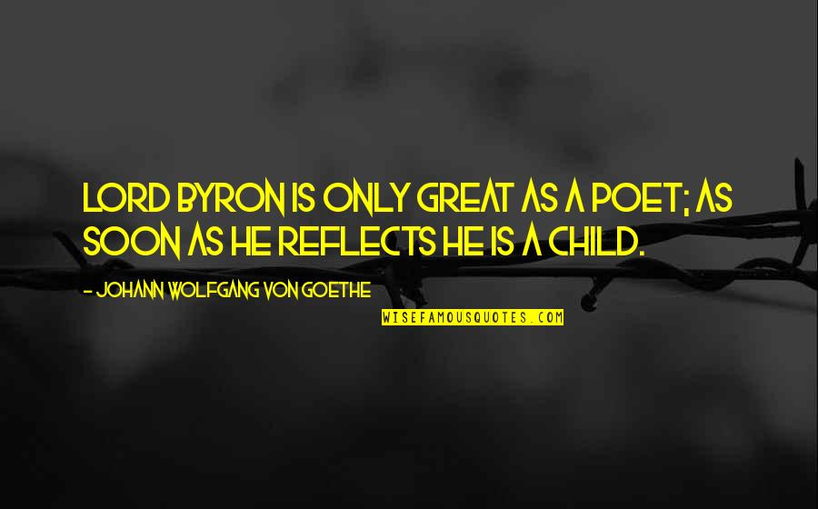 Great Poet Quotes By Johann Wolfgang Von Goethe: Lord Byron is only great as a poet;