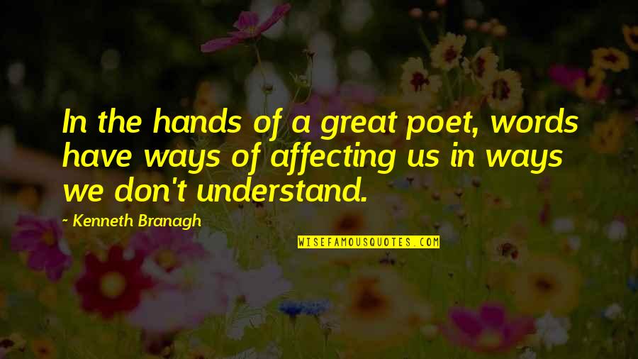 Great Poet Quotes By Kenneth Branagh: In the hands of a great poet, words