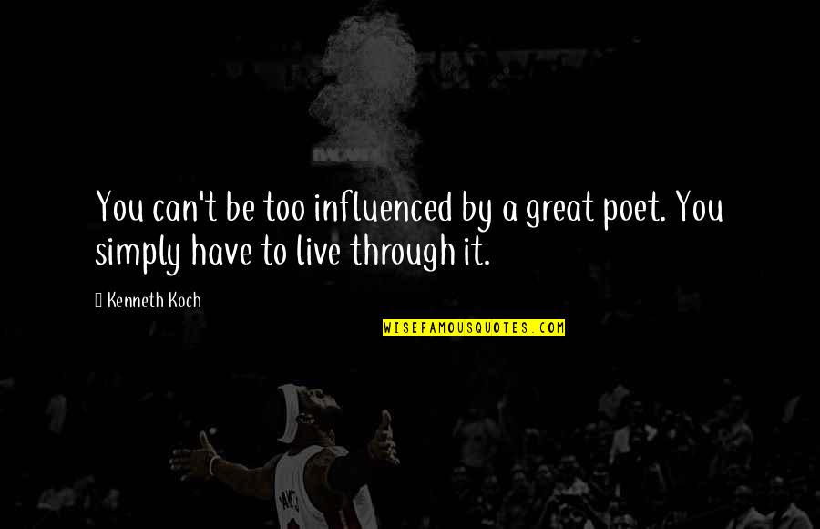 Great Poet Quotes By Kenneth Koch: You can't be too influenced by a great