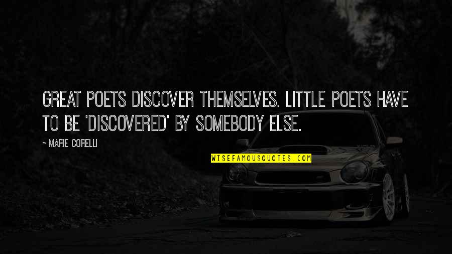 Great Poet Quotes By Marie Corelli: Great Poets discover themselves. Little Poets have to