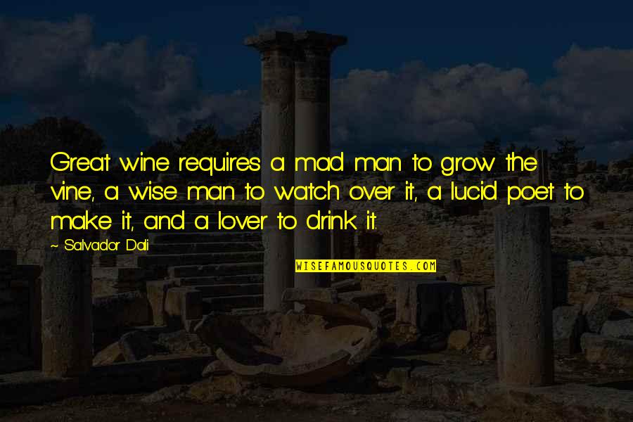 Great Poet Quotes By Salvador Dali: Great wine requires a mad man to grow