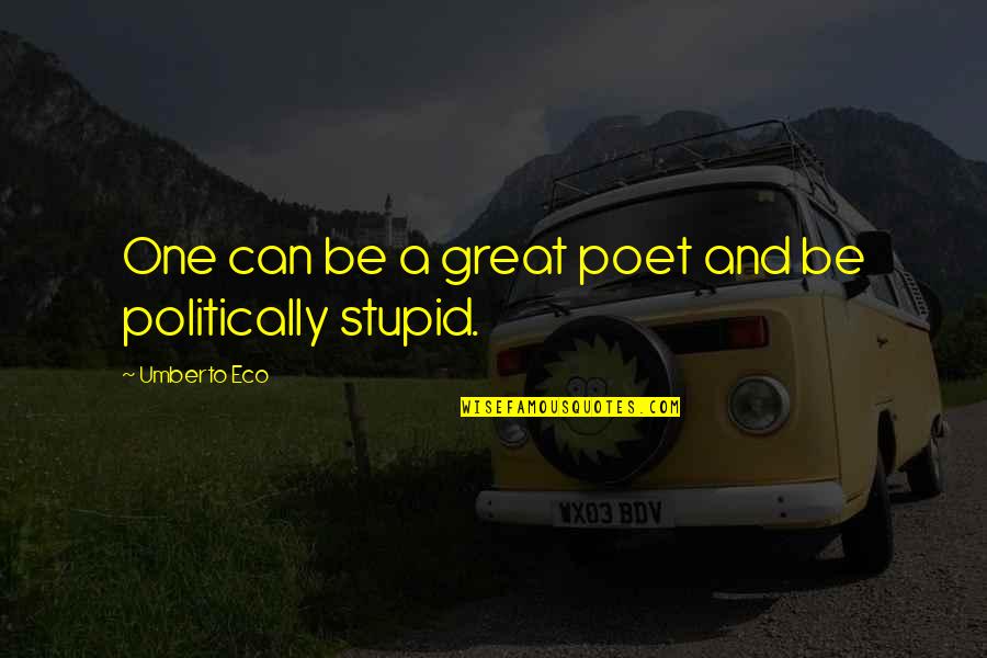 Great Poet Quotes By Umberto Eco: One can be a great poet and be