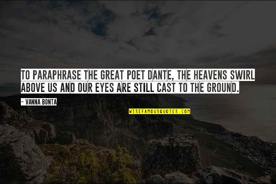 Great Poet Quotes By Vanna Bonta: To paraphrase the great poet Dante, the heavens
