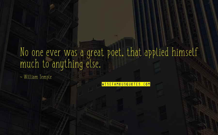 Great Poet Quotes By William Temple: No one ever was a great poet, that