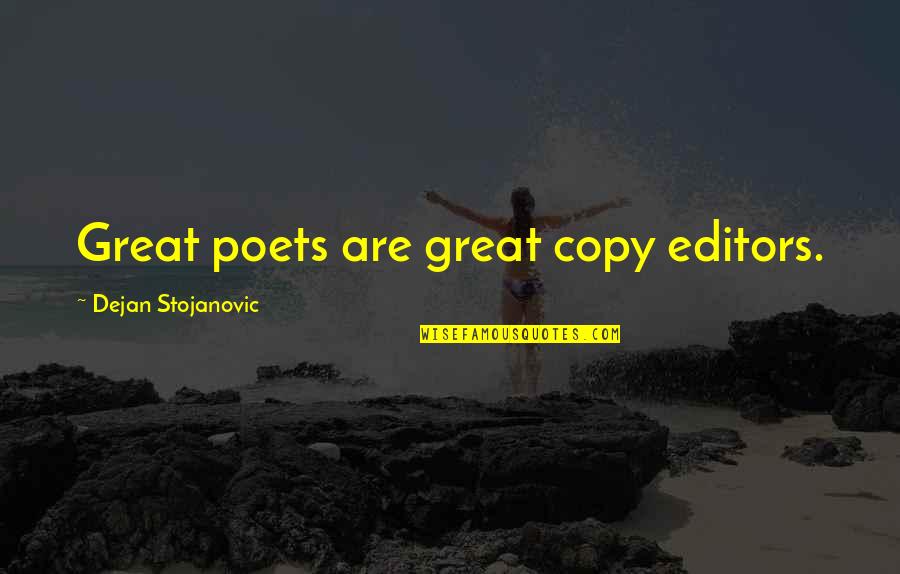 Great Poets Quotes By Dejan Stojanovic: Great poets are great copy editors.