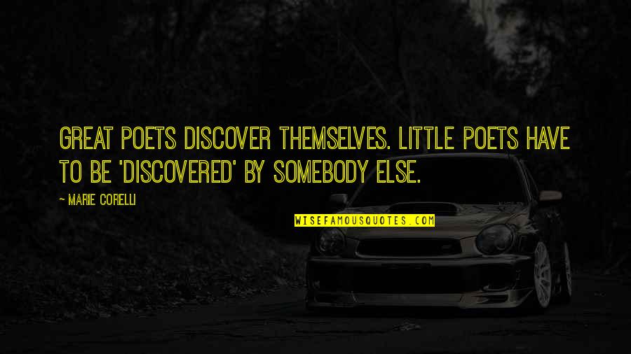 Great Poets Quotes By Marie Corelli: Great Poets discover themselves. Little Poets have to