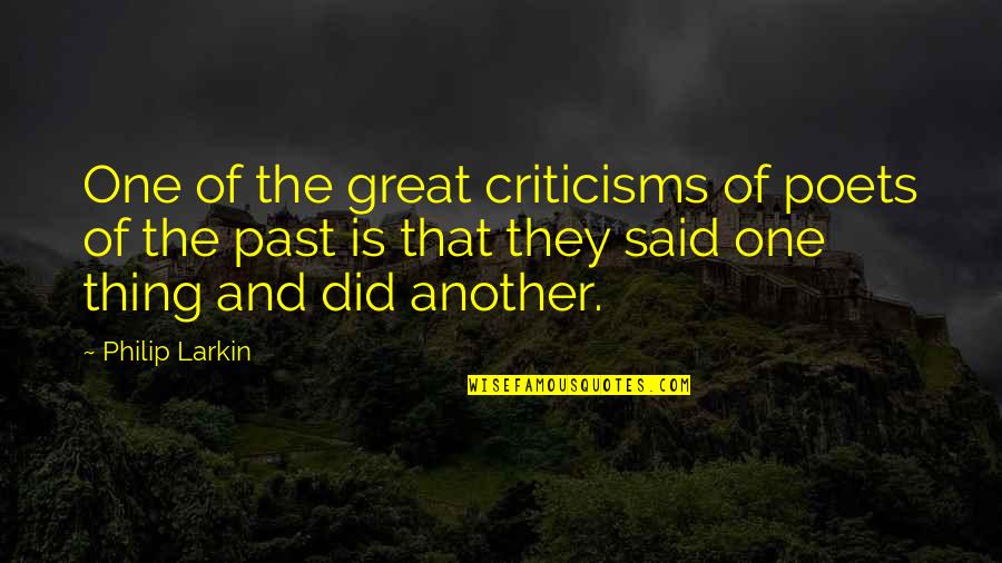 Great Poets Quotes By Philip Larkin: One of the great criticisms of poets of