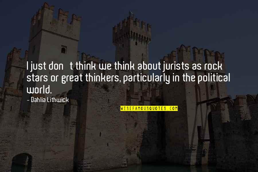 Great Political Thinkers Quotes By Dahlia Lithwick: I just don't think we think about jurists