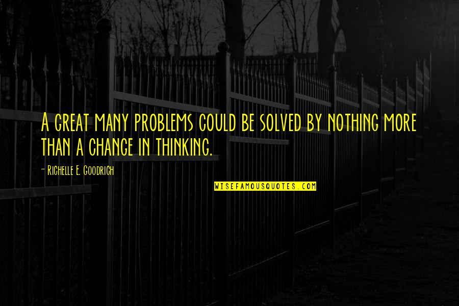 Great Positive Attitude Quotes By Richelle E. Goodrich: A great many problems could be solved by