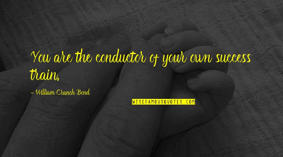 Great Positive Attitude Quotes By William Cranch Bond: You are the conductor of your own success