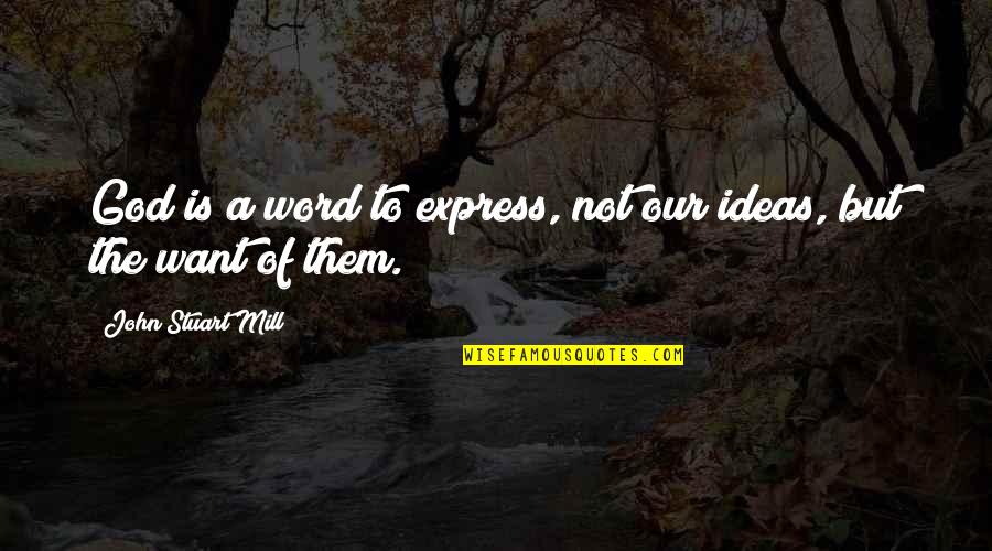 Great Positive Morning Quotes By John Stuart Mill: God is a word to express, not our Great Positive Morning Quotes By John Stuart Mill: God is a word to express, not our