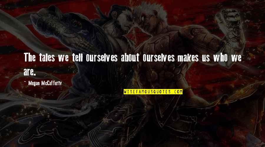 Great Positive Morning Quotes By Megan McCafferty: The tales we tell ourselves about ourselves makes Great Positive Morning Quotes By Megan McCafferty: The tales we tell ourselves about ourselves makes