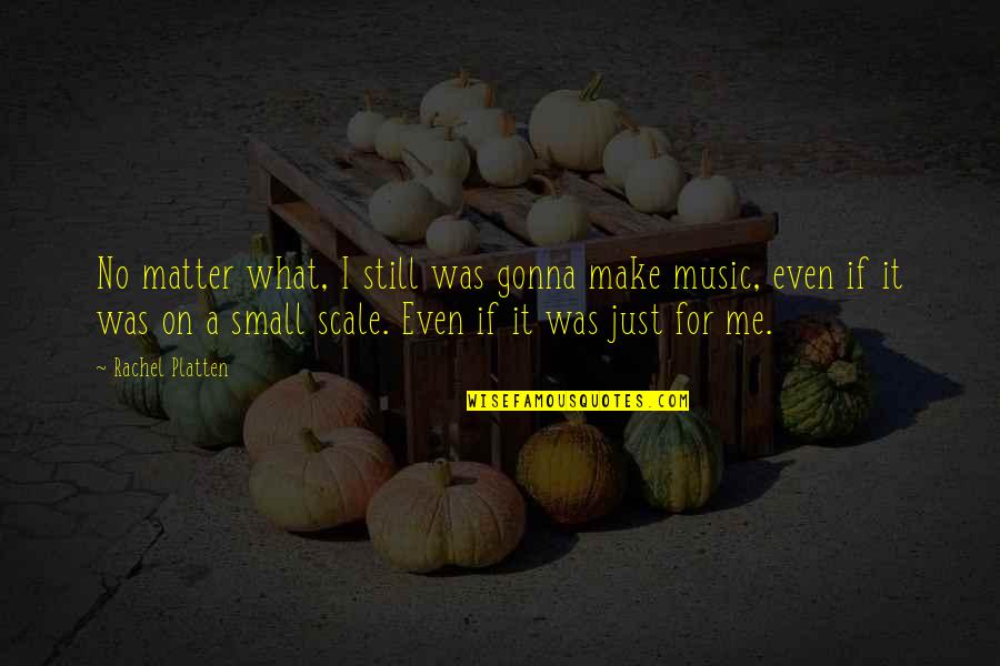 Great Positive Morning Quotes By Rachel Platten: No matter what, I still was gonna make Great Positive Morning Quotes By Rachel Platten: No matter what, I still was gonna make