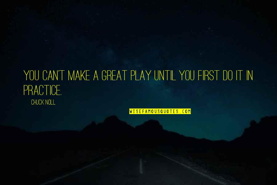 Great Practice Quotes By Chuck Noll: You can't make a great play until you