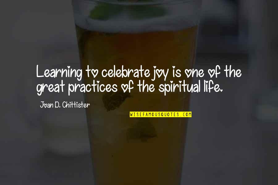 Great Practice Quotes By Joan D. Chittister: Learning to celebrate joy is one of the Great Practice Quotes By Joan D. Chittister: Learning to celebrate joy is one of the