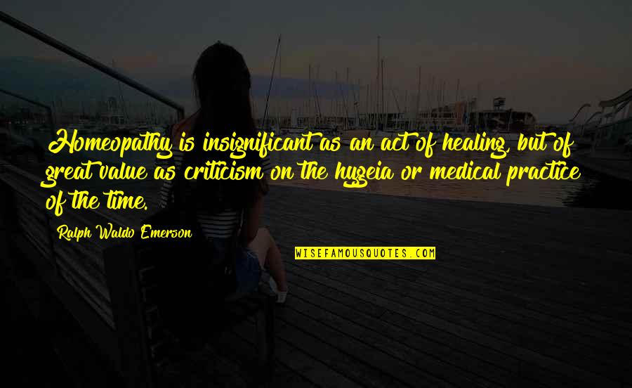 Great Practice Quotes By Ralph Waldo Emerson: Homeopathy is insignificant as an act of healing, Great Practice Quotes By Ralph Waldo Emerson: Homeopathy is insignificant as an act of healing,