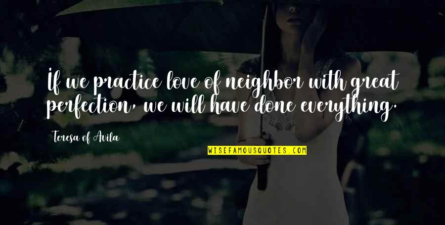 Great Practice Quotes By Teresa Of Avila: If we practice love of neighbor with great Great Practice Quotes By Teresa Of Avila: If we practice love of neighbor with great