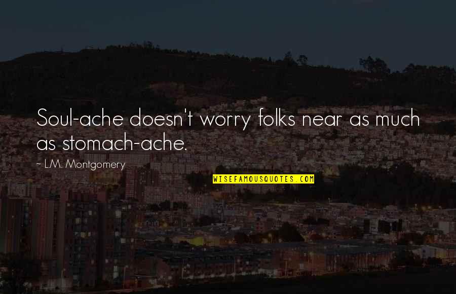 Great Pre Race Quotes By L.M. Montgomery: Soul-ache doesn't worry folks near as much as