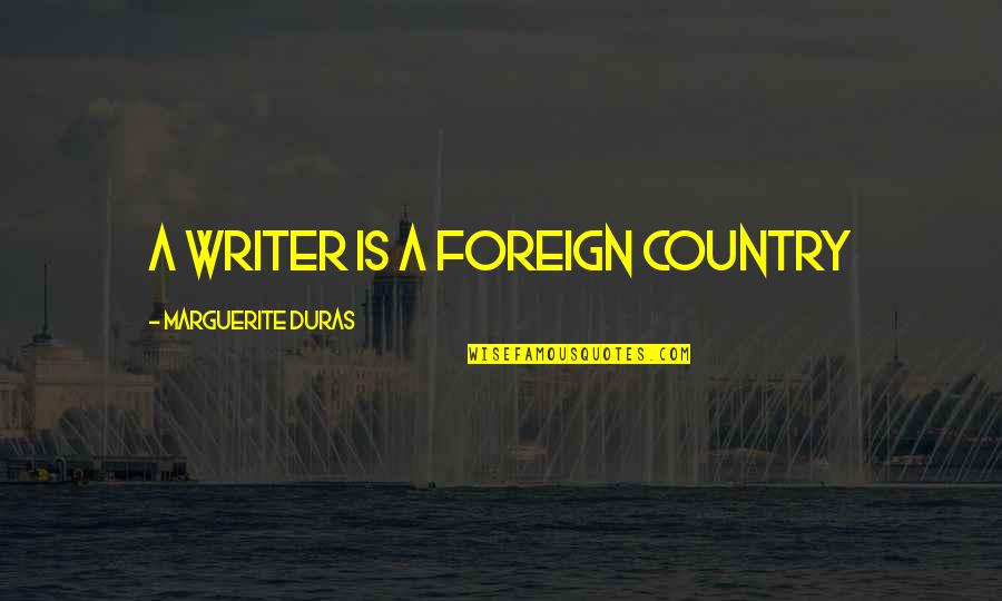 Great Preacher Quotes By Marguerite Duras: a writer is a foreign country