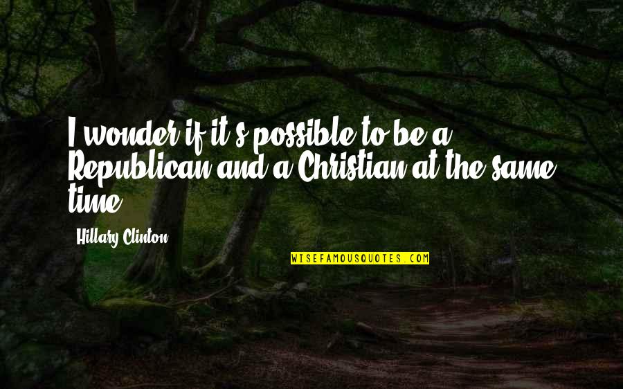 Great Presbyterian Quotes By Hillary Clinton: I wonder if it's possible to be a