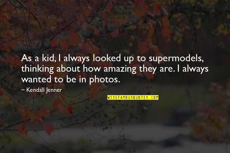 Great Pretender Person Quotes By Kendall Jenner: As a kid, I always looked up to