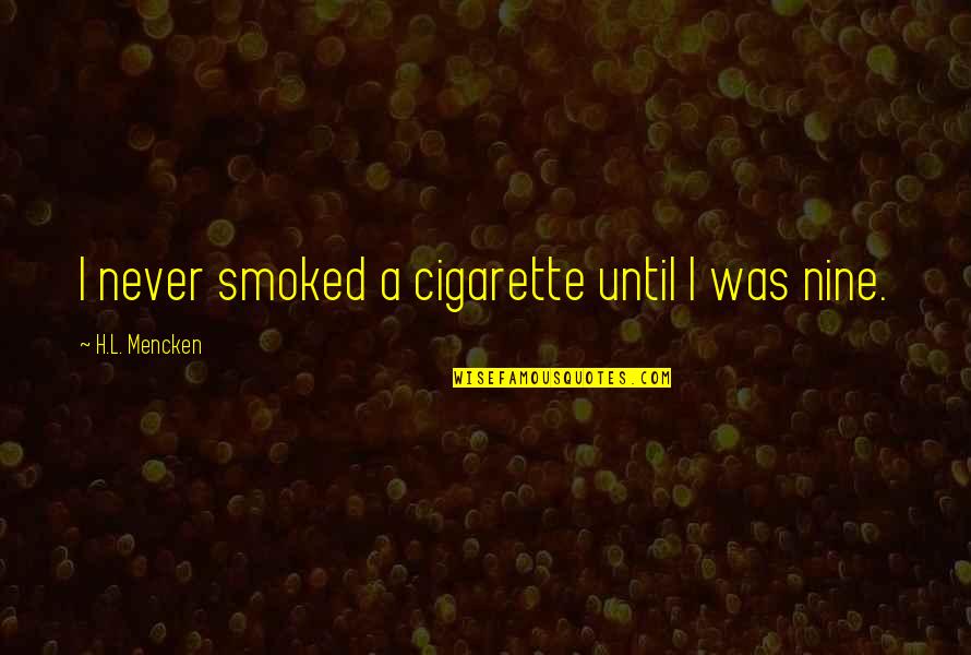 Great Principal Quotes By H.L. Mencken: I never smoked a cigarette until I was Great Principal Quotes By H.L. Mencken: I never smoked a cigarette until I was