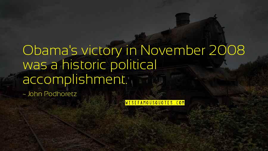 Great Principal Quotes By John Podhoretz: Obama's victory in November 2008 was a historic