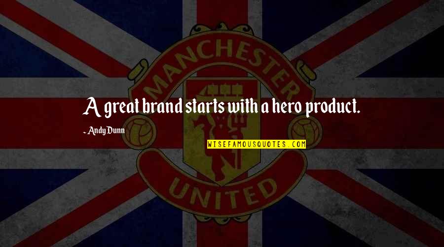 Great Product Quotes By Andy Dunn: A great brand starts with a hero product.