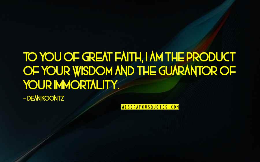 Great Product Quotes By Dean Koontz: To you of great faith, I am the