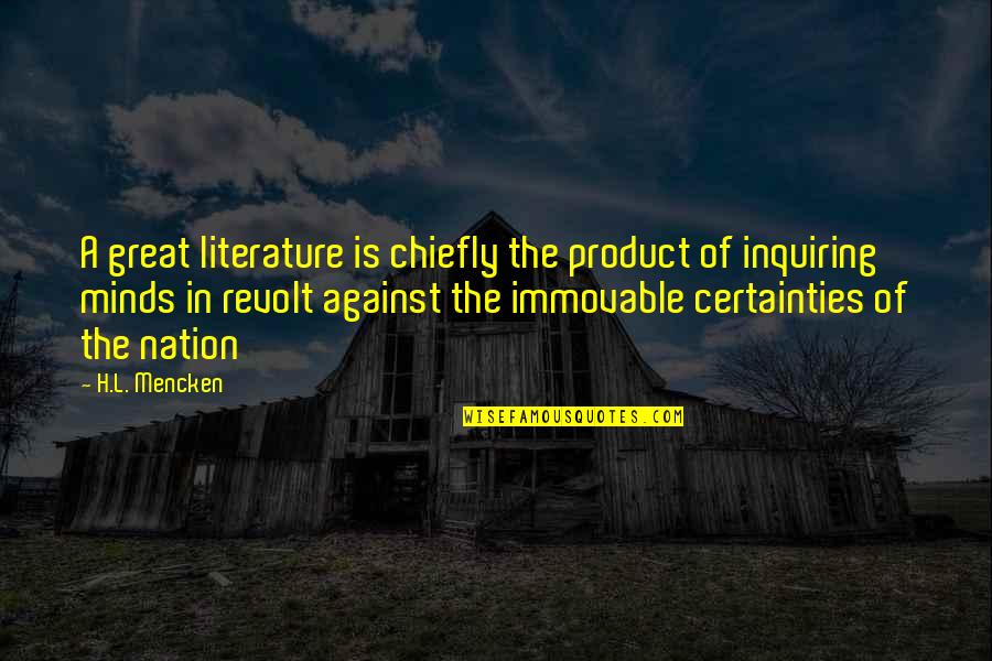 Great Product Quotes By H.L. Mencken: A great literature is chiefly the product of